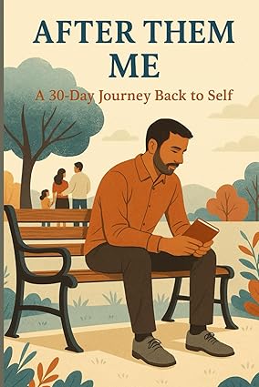 After Them, Me. A 30-Day Guided Journal for Men to Reclaim Peace, Purpose, and Self