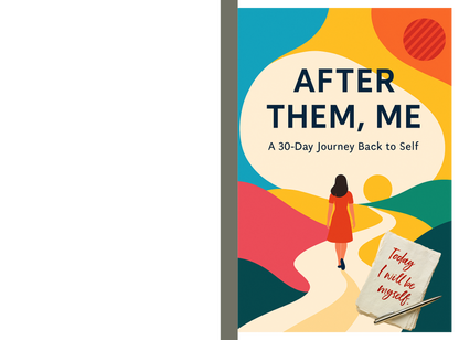 After Them, Me. A 30-Day Guided Journal for Men to Reclaim Peace, Purpose, and Self