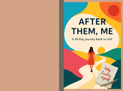 After Them, Me. A 30-Day Guided Journal for Men to Reclaim Peace, Purpose, and Self